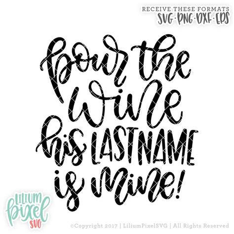Pour The Wine His Last Name Is Mine Svg Cutting Files Etsy
