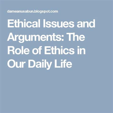 Ethical Issues And Arguments The Role Of Ethics In Our Daily Life Business Ethics Ethics