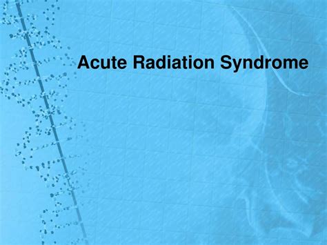 Ppt Acute Radiation Syndrome Powerpoint Presentation Free Download