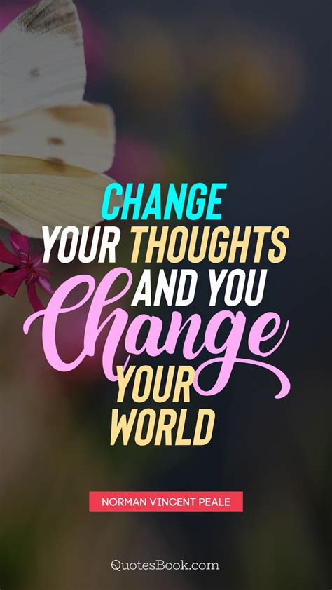 Change Your Thoughts And You Change Your World Quote By Norman
