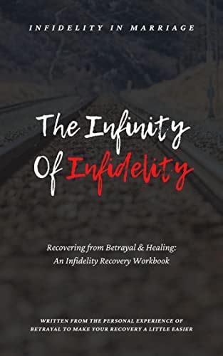 Infinity Of Infidelity Recovering From Betrayal And Healing An