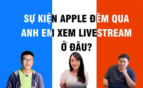 Hỏi Tinh Tế Hôm Trước Anh Em Xem Livestream ở Kênh Nào Xin Góp ý để