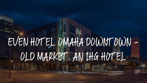 Even Hotel Omaha Downtown Old Market An Ihg Hotel Review Omaha