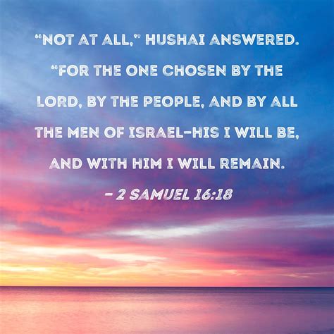 2 Samuel 1618 Not At All Hushai Answered For The One Chosen By