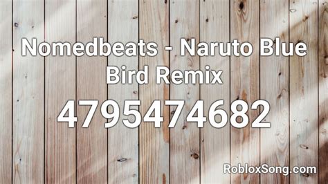 Nomedbeats Naruto Blue Bird Remix Roblox Id Roblox Music Codes