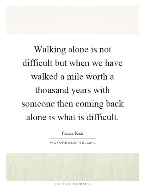 Walking Alone Quotes And Sayings Walking Alone Picture Quotes