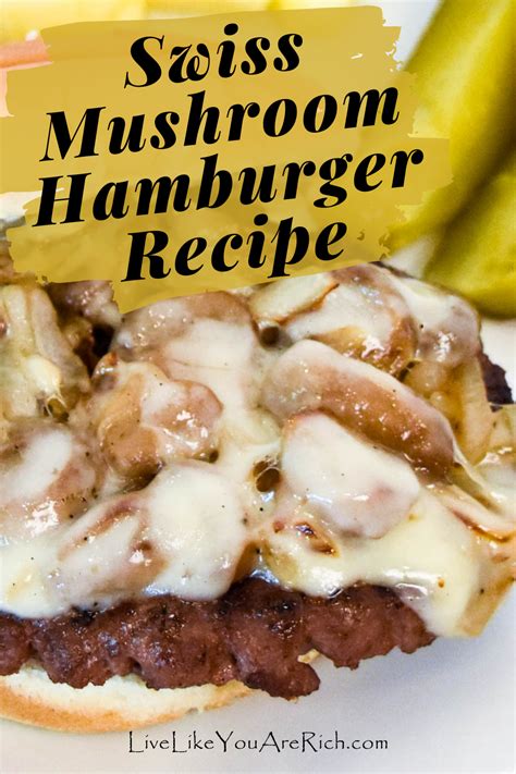 Swiss Mushroom Hamburger Recipe Live Like You Are Rich Recipe In