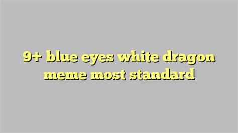9 Blue Eyes White Dragon Meme Most Standard Công Lý And Pháp Luật