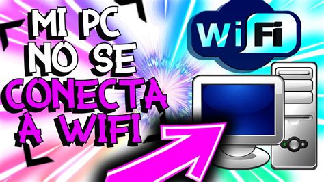 Mi Pc No Se Conecta A Internet Por Wifi Windows Mi Wifi No Se