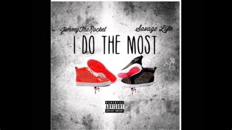 Jimmy The Rocket I Do The Most Ft Savagelife Youtube