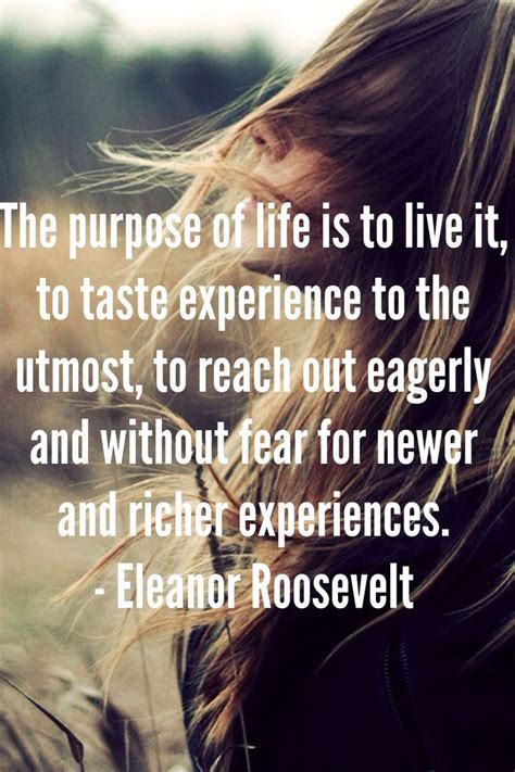 The Purpose Of Life Is To Live It To Taste Experience To The Utmost