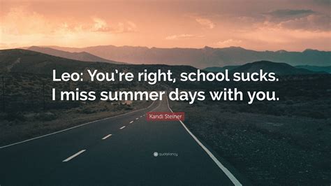 Kandi Steiner Quote “leo Youre Right School Sucks I Miss Summer