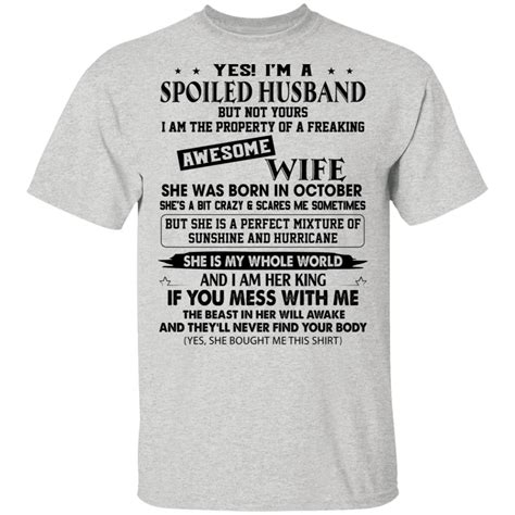 yes i m a spoiled husband but not yours i am the property of a freaking awesome wife she was