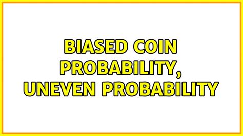 Biased Coin Probability Uneven Probability 2 Solutions Youtube