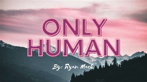 Only Human Lyric Video │ Ryan Mack │ Youtube