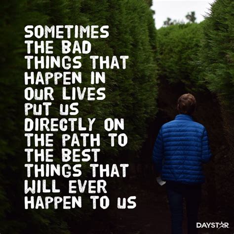 Sometimes The Bad Things That Happen In Our Lives Put Us Directly On