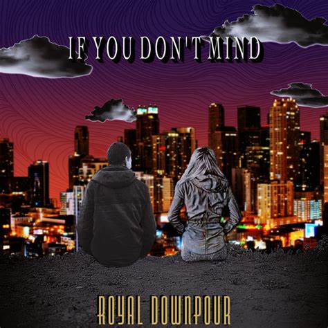 If You Dont Mind Song By Royal Downpour Spotify