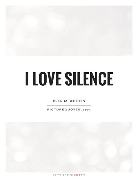 I Love Silence Picture Quotes