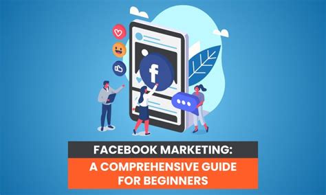 Facebook Marketing A Comprehensive Guide For Beginners