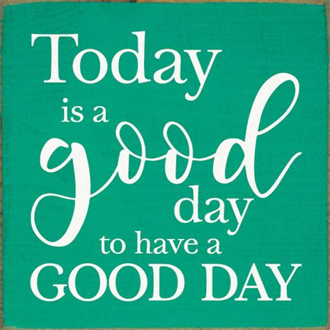 Today Is A Good Day To Have A Good Day Sign Inspirational Wood Signs