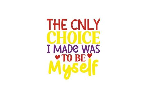 Premium Vector The Cnly Choice I Made Was To Be Myself Vector File