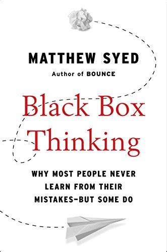 Black Box Thinking Why Most People Never Learn From Their