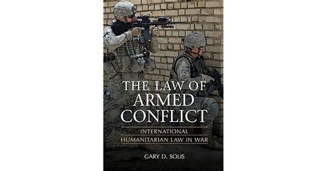 The Law Of Armed Conflict International Humanitarian Law In War By Gary D Solis — Reviews