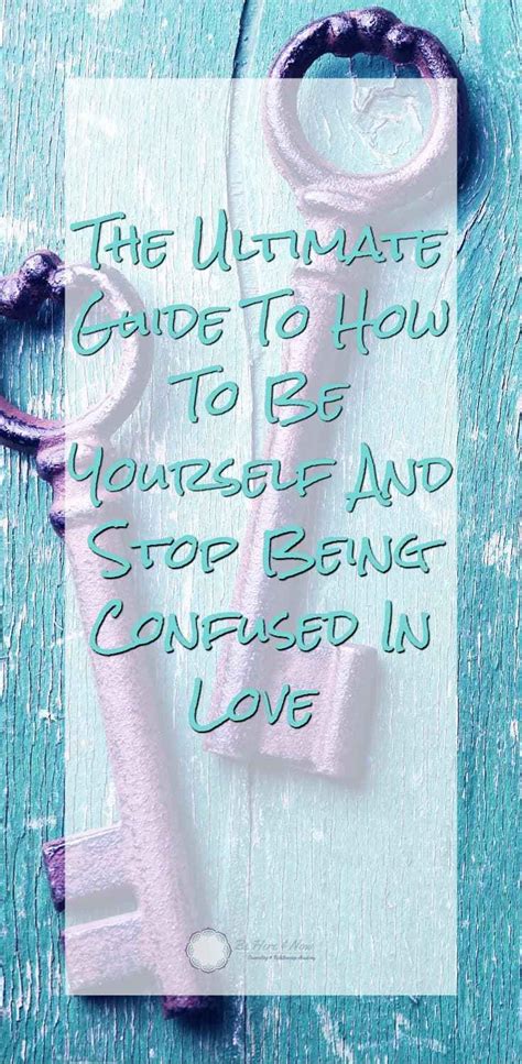 the ultimate guide to how to be yourself and stop being confused in love relationship posts