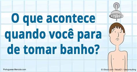 O Que Acontece Quando Paramos De Tomar Banho