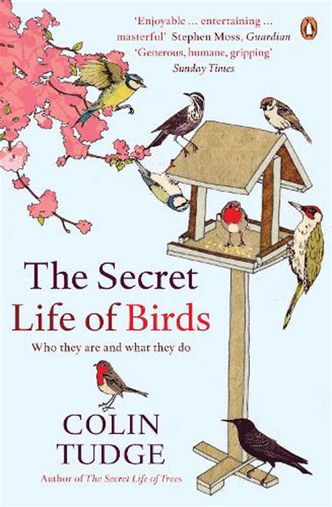 The Secret Life Of Birds Who They Are And What They Do By Colin Tudge