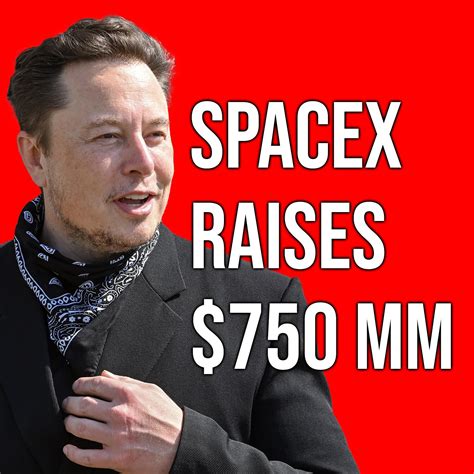 Elon Musks Spacex Is Raising 750 Million In New Funding Valuing The