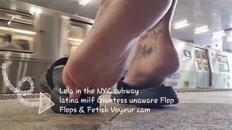 Lola In The Nyc Subway Latina Milf Giantess Unaware Flop Flops Fetish