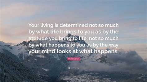 Khalil Gibran Quote “your Living Is Determined Not So Much By What