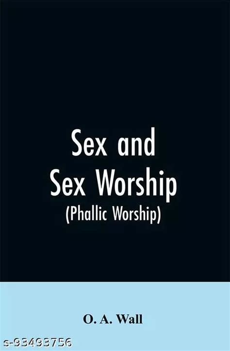 Sex And Sex Worship Phallic Worship