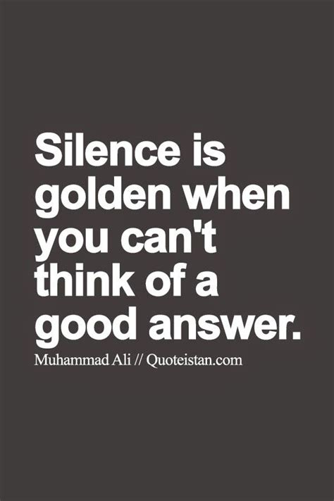 Silence Is Golden When You Cant Think Of A Good Answer Words