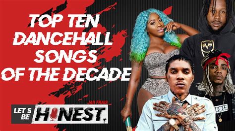 Top 10 Dancehall Songs Of The Decade Part 2 Let S Be Honest Youtube