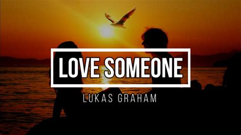 Lukas Graham Love Someone Lyrics Youtube