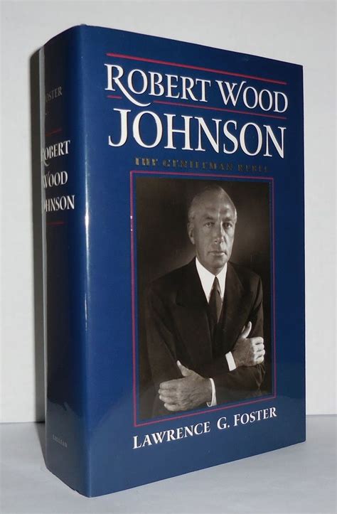 Robert Wood Johnson The Gentleman Rebel De Foster Lawrence G