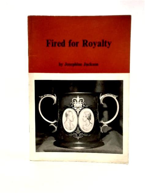 Fired For Royalty By Josephine Jackson Used 1683262401ada Old And Rare At World Of Books