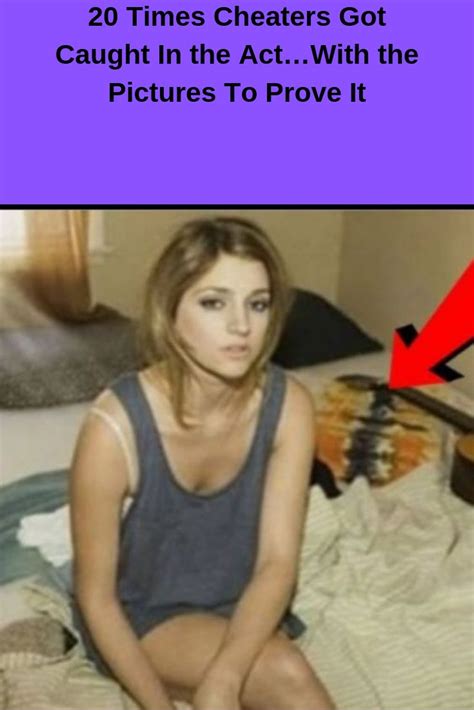 20 Times Cheaters Got Caught In The Actwith The Pictures To Prove It 22 Words Got Caught Acting