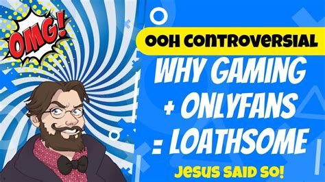 Why Some Gamersstreamers With Onlyfans Accounts Are Loathsome Ooh