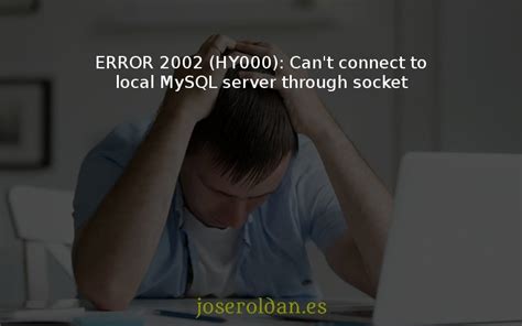 Cómo solucionar el ERROR 2002 HY000 Can t connect to local MySQL