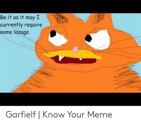 Be It As It May I Currently Require Some Lasaga Garfielf Know Your