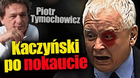 Kaczyński po nokaucie Piotr Tymochowicz o tym w jakim stanie jest
