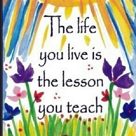 The Life You Live Is The Lesson You Teach Pictures Photos And Images