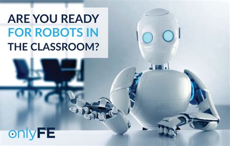 Are You Ready For Robots In The Classroom Onlyfe Its Not Complicated