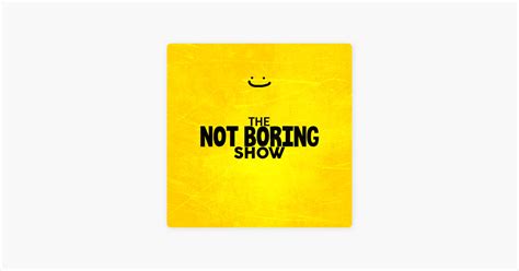 ‎the not boring show on apple podcasts