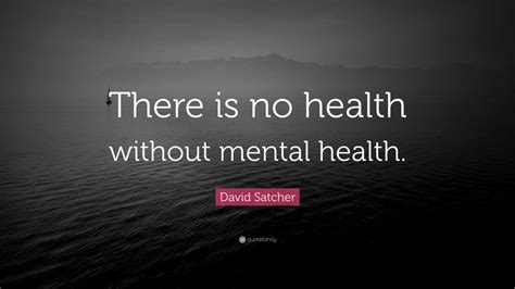 David Satcher Quote “there Is No Health Without Mental Health” 9