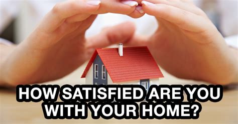 How Satisfied Are You With Your Home Question 5 How Do You Feel
