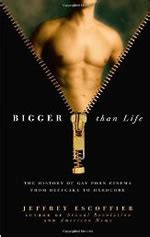 Bigger Than Life The History Of Gay Porn Cinema From Beefcake To Hardcore Di Jeffrey